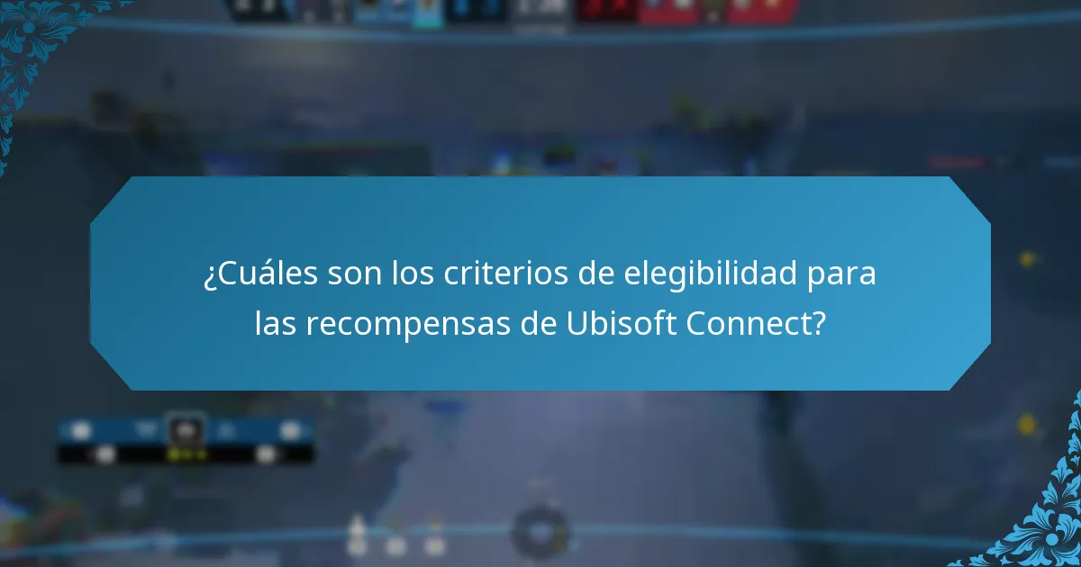 ¿Cuáles son los criterios de elegibilidad para las recompensas de Ubisoft Connect?