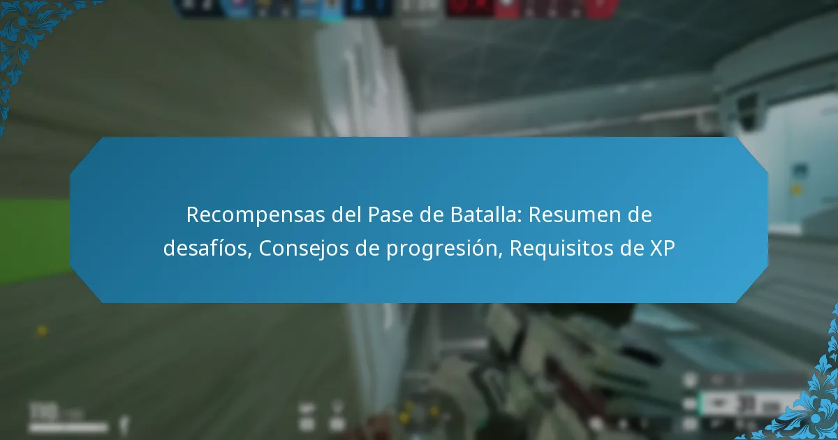Recompensas del Pase de Batalla: Resumen de desafíos, Consejos de progresión, Requisitos de XP