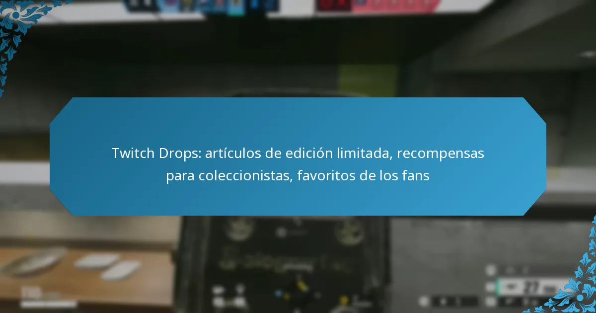 Twitch Drops: artículos de edición limitada, recompensas para coleccionistas, favoritos de los fans