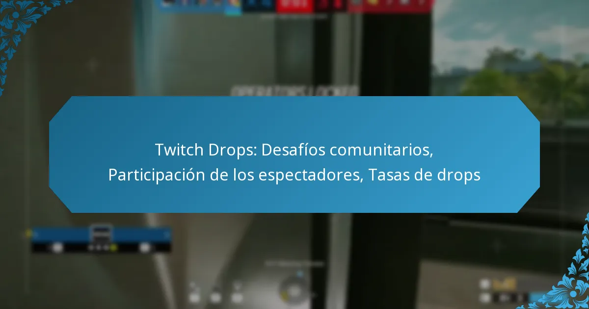 Twitch Drops: Desafíos comunitarios, Participación de los espectadores, Tasas de drops
