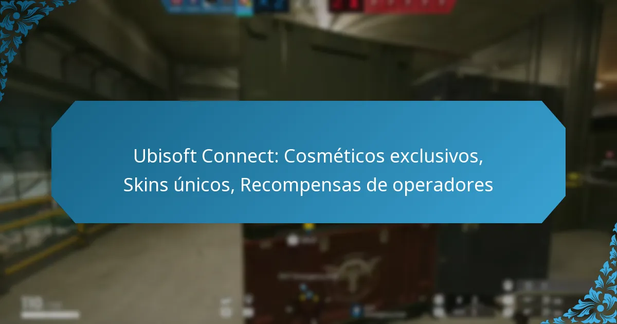 Ubisoft Connect: Cosméticos exclusivos, Skins únicos, Recompensas de operadores