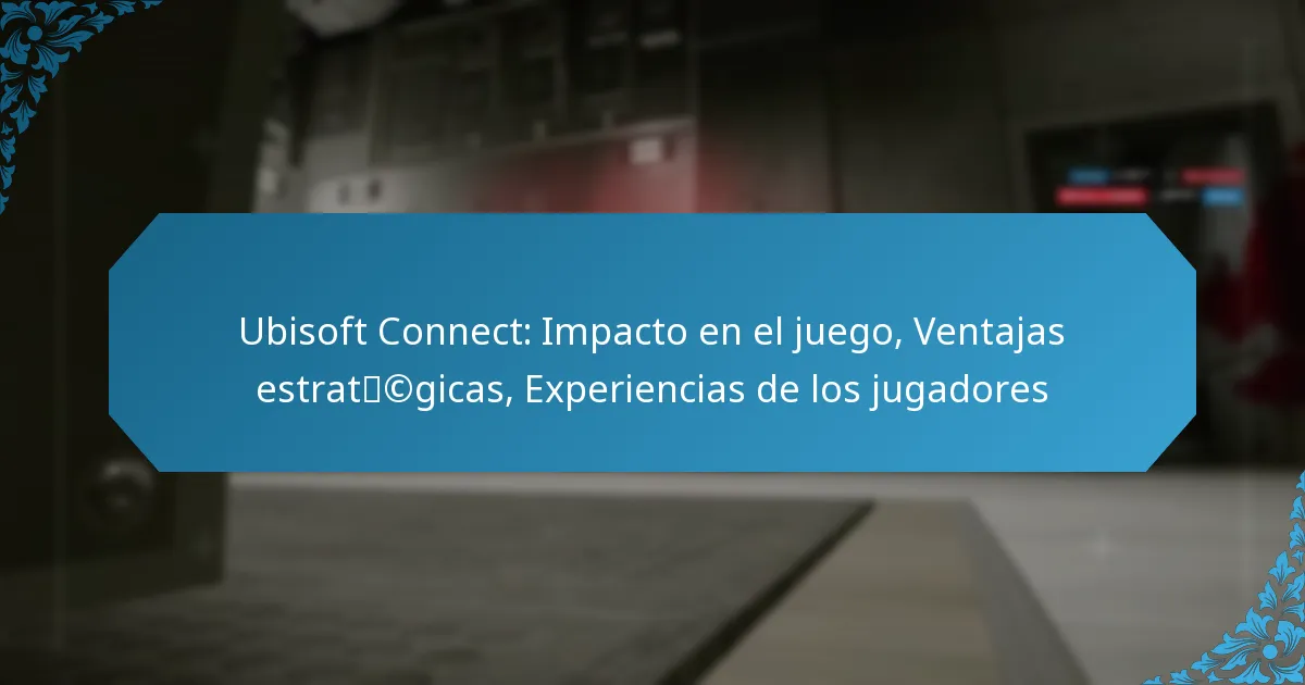 Ubisoft Connect: Impacto en el juego, Ventajas estratégicas, Experiencias de los jugadores